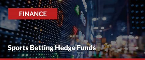 sports betting hedge fund|Hedge Funds and Their Involvement in the Sports Sector .